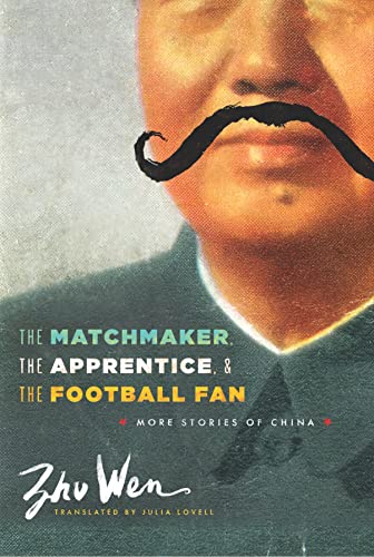 Beispielbild fr The Matchmaker, the Apprentice, and the Football Fan: More Stories of China (Weatherhead Books on Asia) zum Verkauf von More Than Words