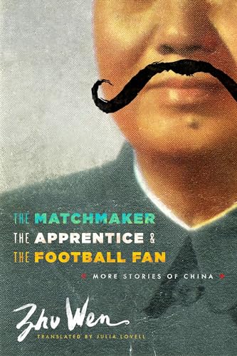 9780231160919: The Matchmaker, the Apprentice, and the Football Fan: More Stories of China (Weatherhead Books on Asia)