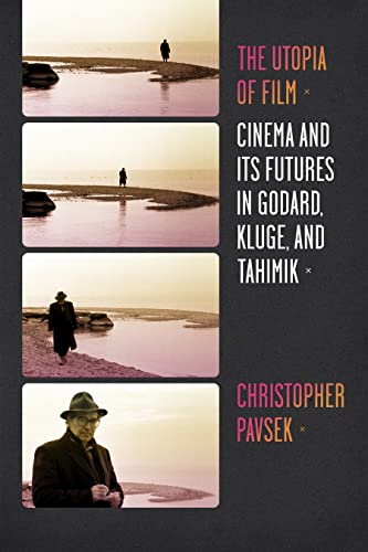 9780231160988: The Utopia of Film: Cinema and Its Futures in Godard, Kluge, and Tahimik (Film and Culture Series)