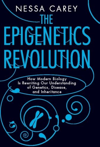 9780231161169: The Epigenetics Revolution: How Modern Biology Is Rewriting Our Understanding of Genetics, Disease and Inheritance