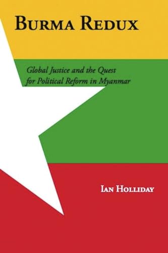 Burma Redux: Global Justice and the Quest for Political Reform in Myanmar (9780231161275) by Holliday, Ian