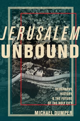 9780231161961: Jerusalem Unbound: Geography, History, and the Future of the Holy City