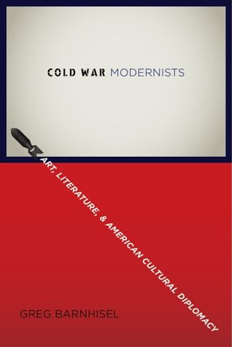 9780231162302: Cold War Modernists: Art, Literature, and American Cultural Diplomacy