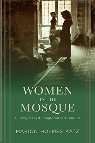 Stock image for Women in the Mosque : A History of Legal Thought and Social Practice for sale by Better World Books: West