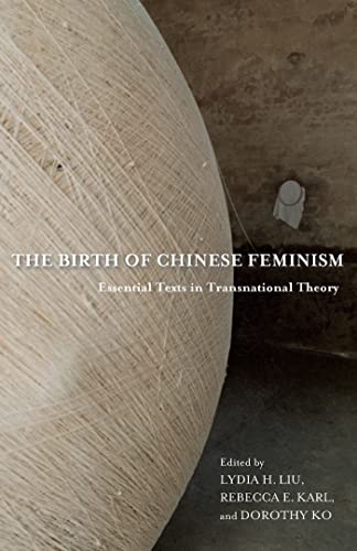 9780231162906: The Birth of Chinese Feminism: Essential Texts in Transnational Theory (Weatherhead Books on Asia)