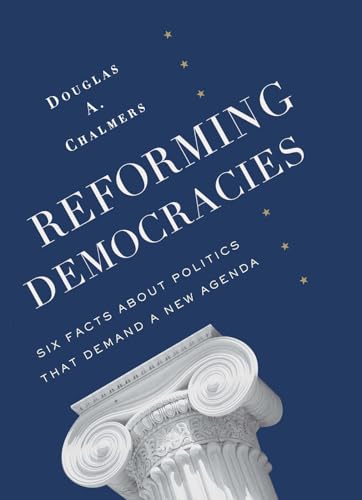 Imagen de archivo de Reforming Democracies: Six Facts About Politics That Demand a New Agenda (Leonard Hastings Schoff Lectures) a la venta por Chiron Media