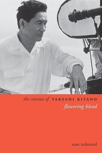 9780231163323: The Cinema of Takeshi Kitano: Flowering Blood (Directors' Cuts)
