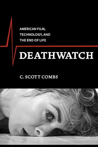 9780231163477: Deathwatch: American Film, Technology, and the End of Life