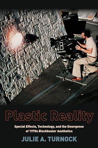 9780231163538: Plastic Reality: Special Effects, Technology, and the Emergence of 1970s Blockbuster Aesthetics