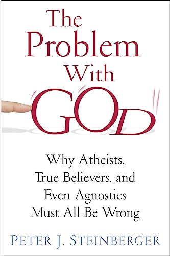 Stock image for The Problem with God: Why Atheists, True Believers, and Even Agnostics Must All Be Wrong for sale by Books Unplugged