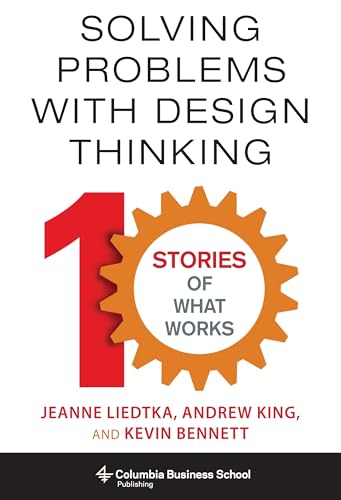 Imagen de archivo de Solving Problems with Design Thinking: Ten Stories of What Works (Columbia Business School Publishing) a la venta por SecondSale