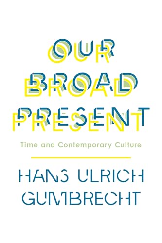 9780231163613: Our Broad Present: Time and Contemporary Culture