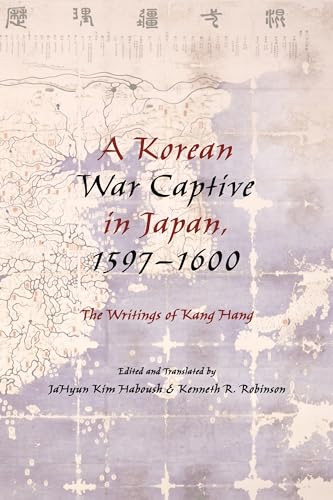 9780231163712: A Korean War Captive in Japan, 1597-1600: The Writings of Kang Hang
