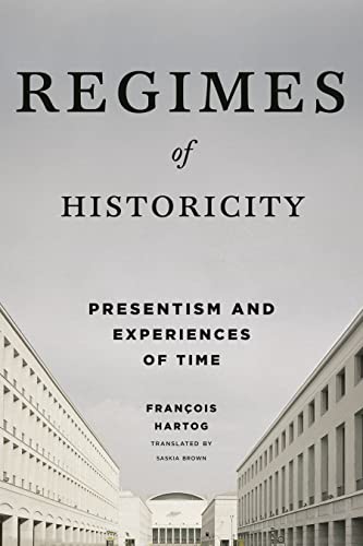 9780231163767: Regimes of Historicity: Presentism and Experiences of Time (European Perspectives: A Series in Social Thought and Cultural Criticism)