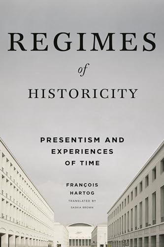 9780231163774: Regimes of Historicity: Presentism and Experiences of Time (European Perspectives: A Series in Social Thought and Cultural Criticism)