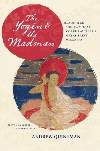 Imagen de archivo de The Yogin and the Madman: Reading the Biographical Corpus of Tibet's Great Saint Milarepa (South Asia Across the Disciplines) a la venta por Chiron Media