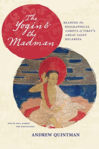 9780231164146: The Yogin and the Madman: Reading the Biographical Corpus of Tibet's Great Saint Milarepa (South Asia Across the Disciplines)