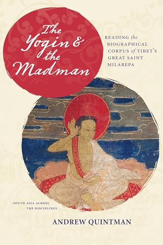 9780231164153: The Yogin & the Madman: Reading the Biographical Corpus of Tibet's Great Saint Milarepa