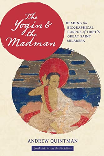 Stock image for The Yogin and the Madman: Reading the Biographical Corpus of Tibet's Great Saint Milarepa (South Asia Across the Disciplines) for sale by SecondSale