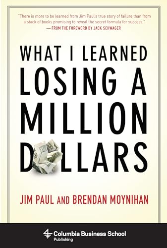 What I Learned Losing a Million Dollars (Columbia Business School Publishing) (9780231164689) by Paul, Jim; Moynihan, Brendan