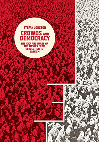 Beispielbild fr Crowds and Democracy : The Idea and Image of the Masses from Revolution to Fascism zum Verkauf von Better World Books