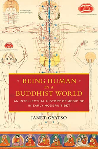 9780231164962: Being Human in a Buddhist World: An Intellectual History of Medicine in Early Modern Tibet