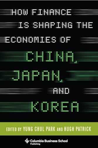 Imagen de archivo de How Finance is Shaping the Economies of China, Japan, and Korea a la venta por Kennys Bookshop and Art Galleries Ltd.