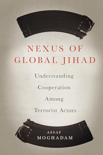 Imagen de archivo de Nexus of Global Jihad: Understanding Cooperation Among Terrorist Actors a la venta por Powell's Bookstores Chicago, ABAA