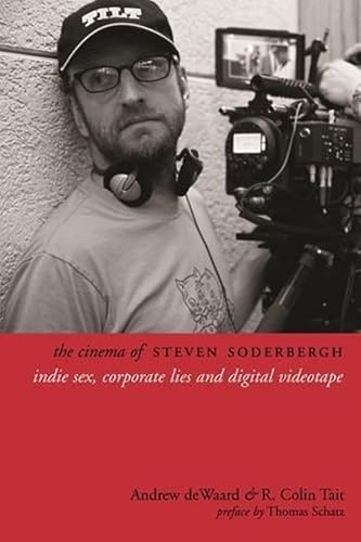 9780231165501: The Cinema of Steven Soderbergh: Indie Sex, Corporate Lies, and Digital Videotape