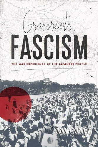 Beispielbild fr Grassroots Fascism: The War Experience of the Japanese People (Weatherhead Books on Asia) zum Verkauf von Funky Fox Books