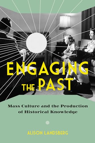 Imagen de archivo de Engaging the Past: Mass Culture and the Production of Historical Knowledge a la venta por HPB-Red