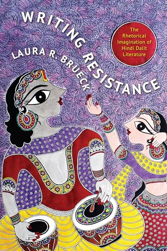 9780231166058: Writing Resistance: The Rhetorical Imagination of Hindi Dalit Literature