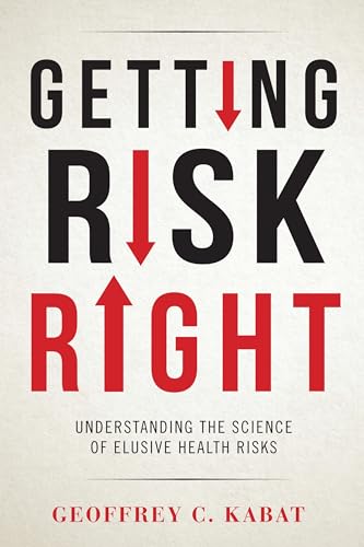 Stock image for Getting Risk Right: Understanding the Science of Elusive Health Risks for sale by THE SAINT BOOKSTORE