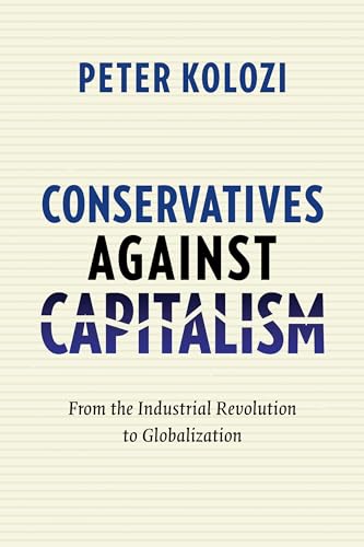 

Conservatives Against Capitalism: From the Industrial Revolution to Globalization