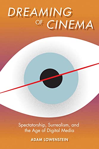 Stock image for Dreaming of Cinema: Spectatorship, Surrealism, and the Age of Digital Media (Film and Culture Series) for sale by Midtown Scholar Bookstore