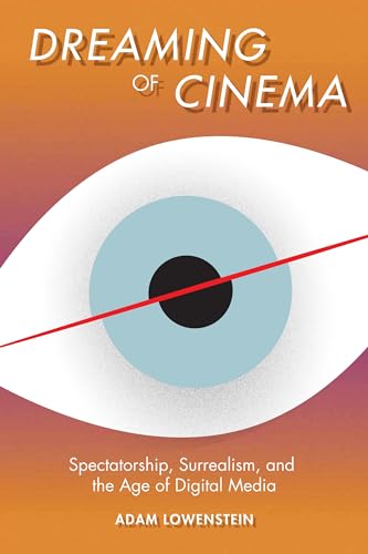 9780231166577: Dreaming of Cinema: Spectatorship, Surrealism, and the Age of Digital Media (Film and Culture Series)