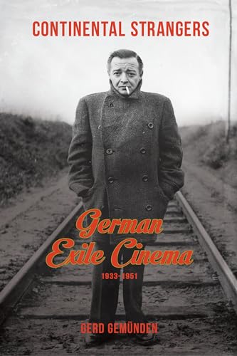 9780231166799: Continental Strangers – German Exile Cinema, 1933– 1951