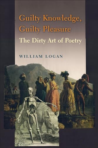 Beispielbild fr Guilty Knowledge, Guilty Pleasure : The Dirty Art of Poetry zum Verkauf von Better World Books