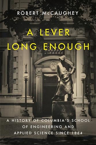 Stock image for A Lever Long Enough : A History of Columbia's School of Engineering and Applied Science Since 1864 for sale by Better World Books