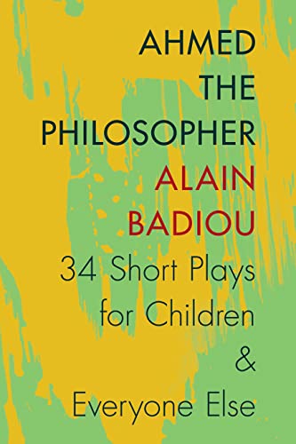 9780231166928: Ahmed the Philosopher: Thirty-Four Short Plays for Children & Everyone Else: Thirty-Four Short Plays for Children and Everyone Else