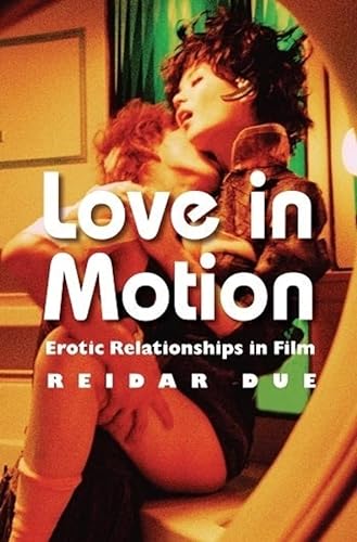 9780231167321: Love in Motion: Erotic Relationships in Film