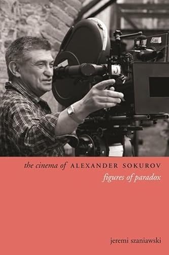 Beispielbild fr The Cinema of Alexander Sokurov: Figures of Paradox (Directors' Cuts) zum Verkauf von Midtown Scholar Bookstore