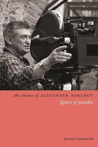 Stock image for The Cinema of Alexander Sokurov: Figures of Paradox (Directors' Cuts) for sale by Midtown Scholar Bookstore