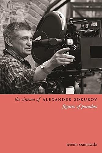 9780231167352: The Cinema of Alexander Sokurov: Figures of Paradox (Directors' Cuts)