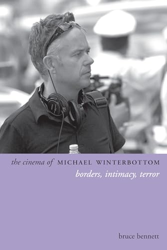 The Cinema of Michael Winterbottom: Borders, Intimacy, Terror (Directors' Cuts) (9780231167376) by Bennett, Bruce