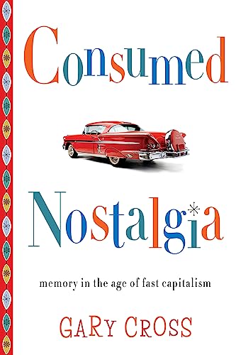 Beispielbild fr Consumed Nostalgia. Memory in the Age of Fast Capitalism. zum Verkauf von Plurabelle Books Ltd