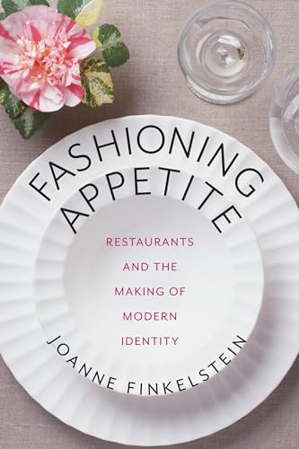 Stock image for Fashioning Appetite : Restaurants and the Making of Modern Identity for sale by Better World Books