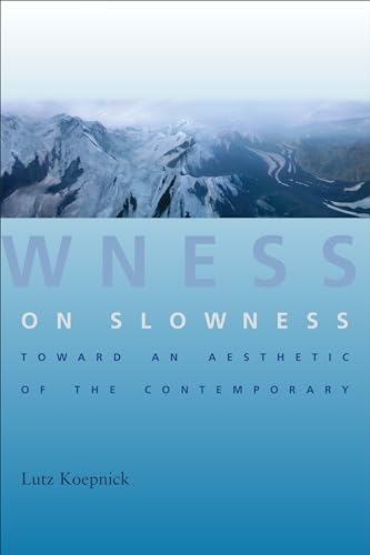 Imagen de archivo de On Slowness : Toward an Aesthetic of the Contemporary a la venta por Better World Books