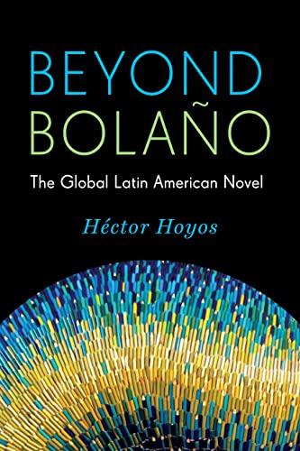 9780231168427: Beyond Bolano: The Global Latin American Novel