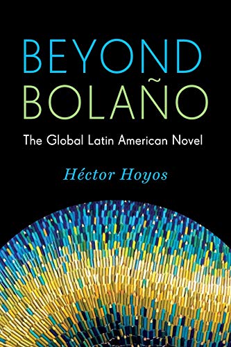 Beispielbild fr Beyond Bolaño: The Global Latin American Novel (Literature Now) zum Verkauf von BooksRun